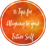 Download 10 Tips for aligning to your Future Self